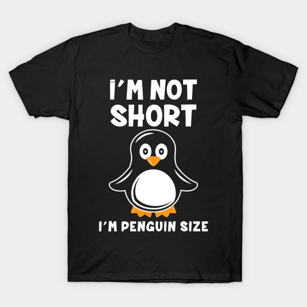 i’m not short i’m penguin size t-2 T-Shirt by PHShirt